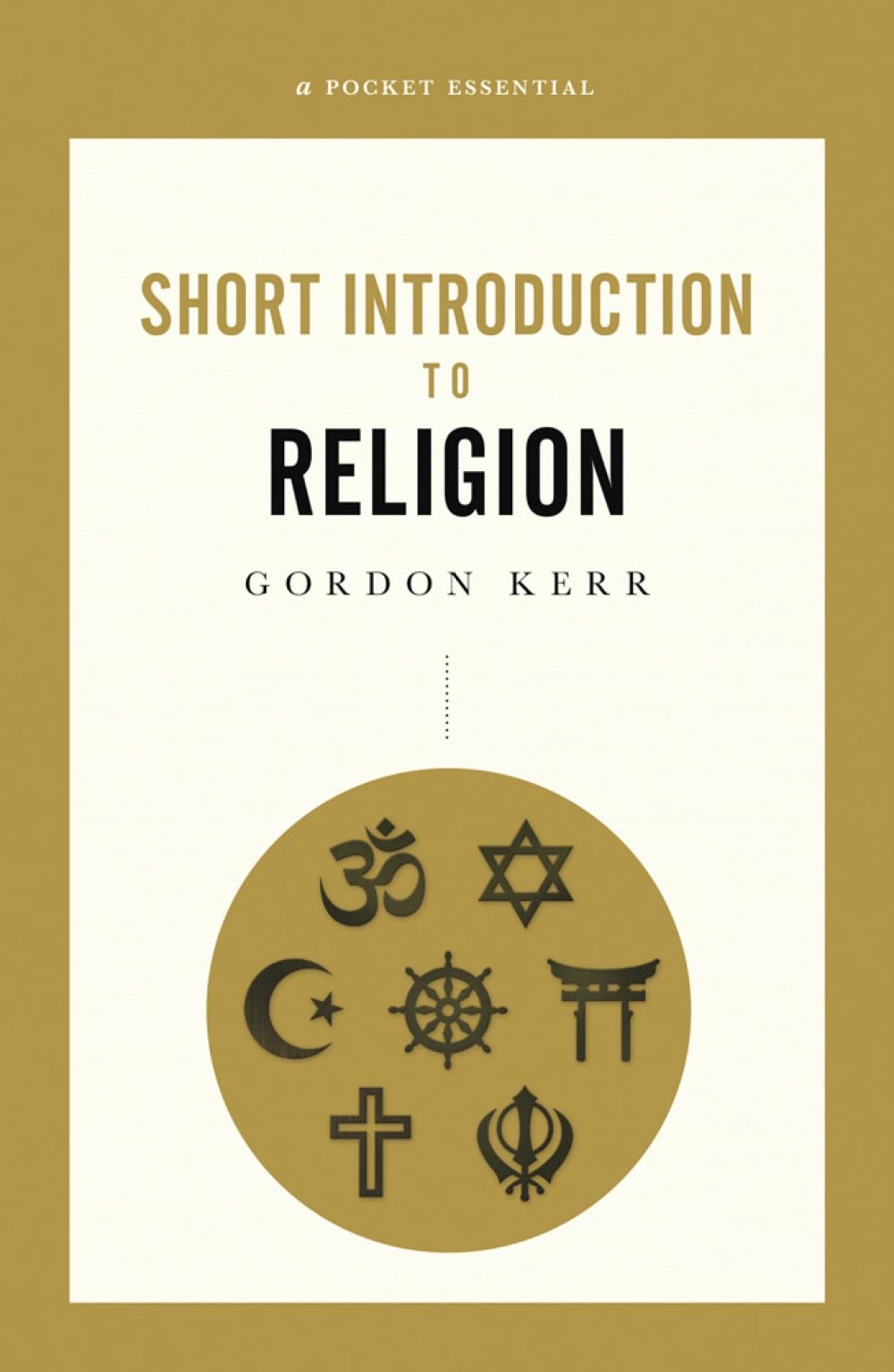Short Introduction To Religion, A Pocket Essential, Gordon Kerr, New Book