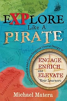 Paperback Explore Like a PIRATE: Gamification and Game-Inspired Course Design to Engage, Enrich and Elevate Your Learners Book