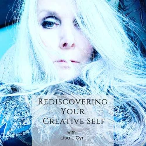 『Rediscovering Your Creative Self Podcast with Lisa L. Cyr』のカバーアート
