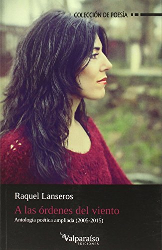 A Las órdenes del viento: Segunda edición ampliada: Antología poética ampliada 2005-2015 (Colecc