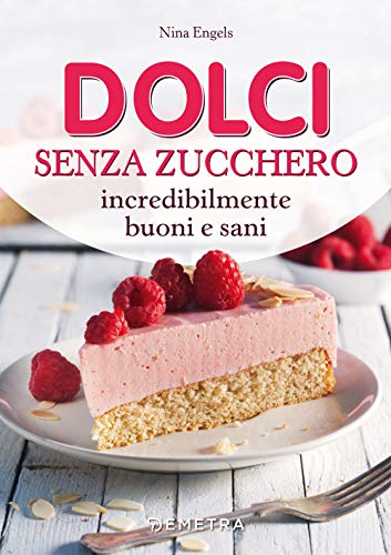 Dolci senza zucchero incredibilmente buoni e san
