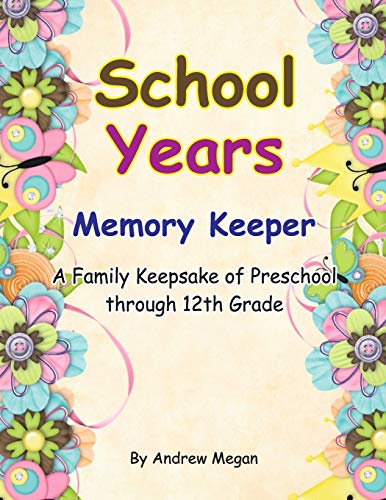 School Years : Memory keeper : A Family keepsake of preschool through 12th Grade