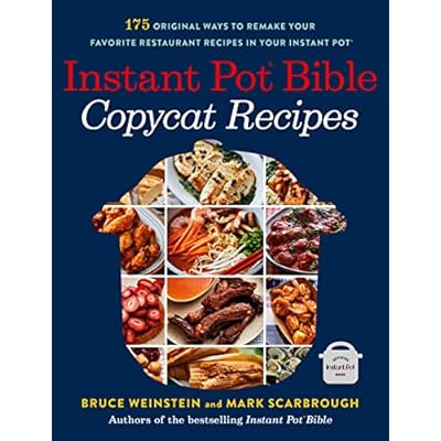 Instant Pot Bible: Copycat Recipes: 175 Original Ways to Remake Your Favorite Restaurant Recipes in Your Instant Pot: 4