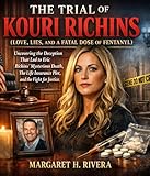 The Trial of Kouri Richins (Love, Lies, and a Fatal Dose of Fentanyl): Uncovering the Deception That Led to Eric Richins’ Mysterious Death, The Life ... Fight for Justice (The Concise Chronicles)