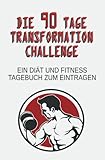 Die 90 Tage Transformation Challenge "Fitness Club": Ein Diät und Fitness Tagebuch zum Eintragen