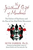 Photo Gallery the spiritual gift of madness: the failure of psychiatry and the rise of the mad pride movement (english edition) Photo Gallery the spiritual gift of madness: the failure of psychiatry and the rise of the mad pride movement (english edition)