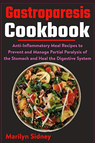 Gastroparesis Cookbook: Anti-Inflammatory Meal Recipes to Prevent and Manage Partial Paralysis of