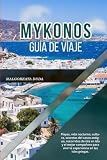 MYKONOS GUÍA DE VIAJE 2026: Playas, vida nocturna, cultura, secretos del casco antiguo, recorridos de isla en isla y el mejor compañero para vivir la experiencia en las islas griegas.