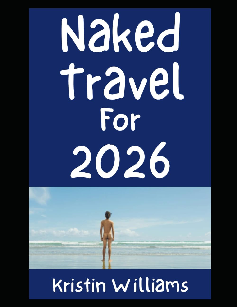 Naked Travel For 2026: Here’s All The Best Places Around the World Where You Gotta Go Nude (In the Nude)