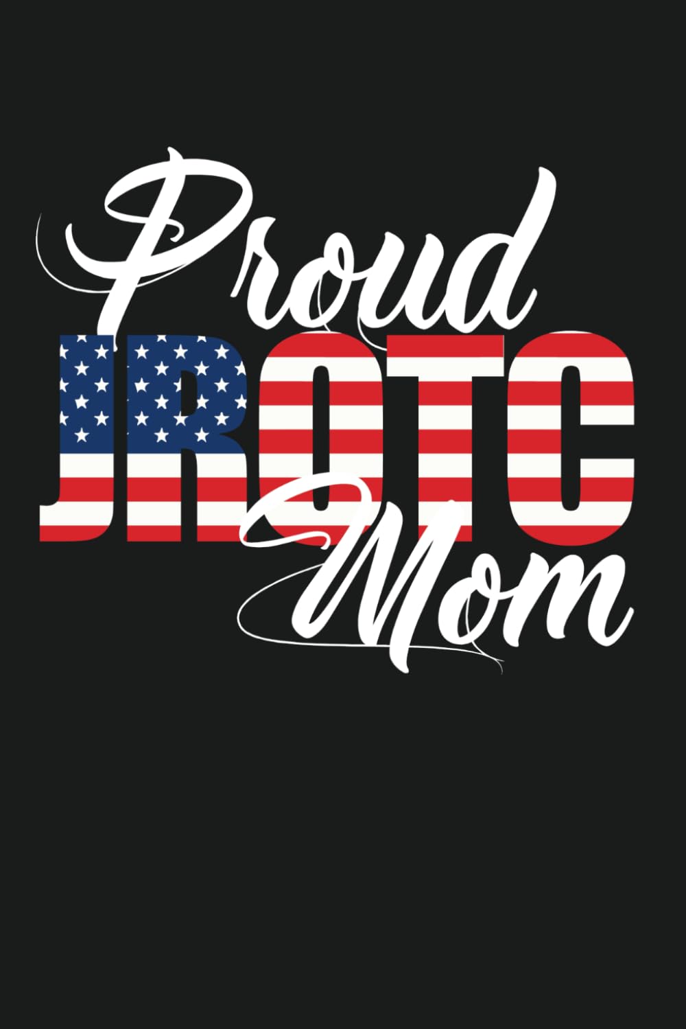 Proud JROTC Mom with American Flag Design 120 Page Notebook Lined Journal