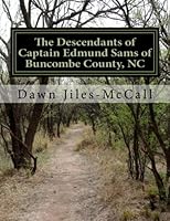 The Descendants of Captain Edmund Sams of Buncombe County, NC: A Sams Family Genealogy Volume One 1505540062 Book Cover