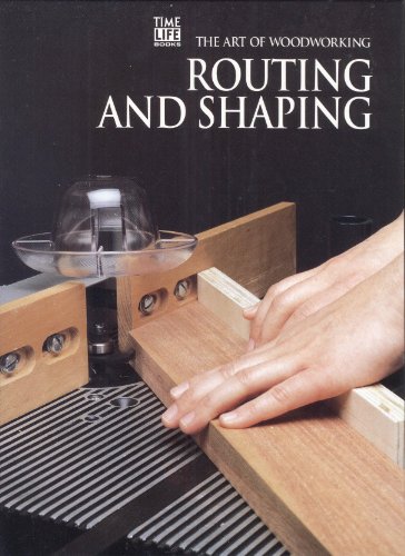 Routing and Shaping (Art of Woodworking S.)