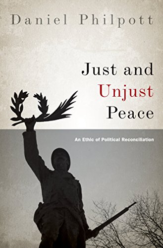 Just and Unjust Peace: An Ethic of Political Reconciliation (Studies in Strategic Peacebuilding)