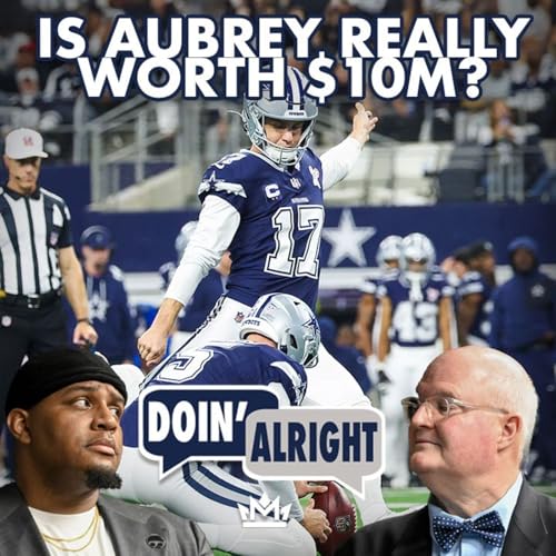 Should The Cowboys Pay Brandon Aubrey $10M? + CB Draft Talk | Doin&rsquo; Alright DRAFT EDITION