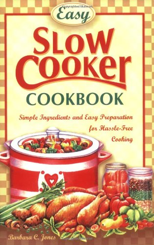 Easy Slow Cooker Cookbook: Simple Ingredients and Easy Prepparation for Hassle-free Cooking