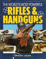 The World's Most Powerful Rifles and Handguns 1555217125 Book Cover