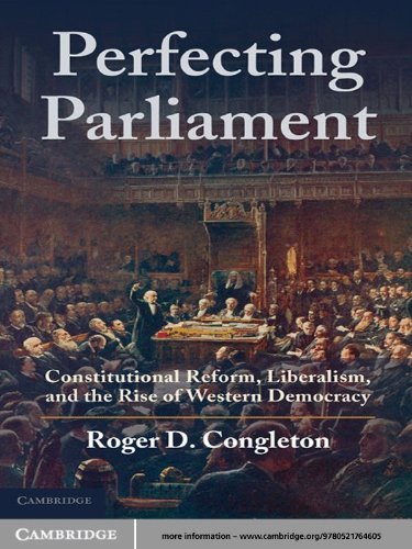 Perfecting Parliament: Constitutional Reform, Liberalism, and the Rise of Western Democracy