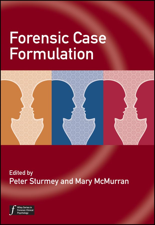 Forensic Case Formulation (Wiley Series in Forensic Clinical Psychology Book 50)