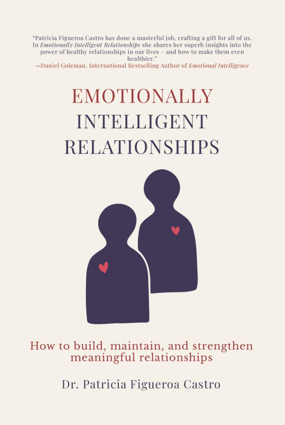 EMOTIONALLY INTELLIGENT RELATIONSHIPS: How to build, maintain, and strengthen meaningful relationships