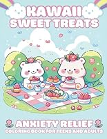 Kawaii Sweet Treats - Anxiety Relief Coloring Book for Teens and Adults: Adorable and simple coloring pages featured cute desserts, cupcake, icecream, ... - Anxiety Relief for Adults, Teens and Kids) B0CV12V2ZS Book Cover