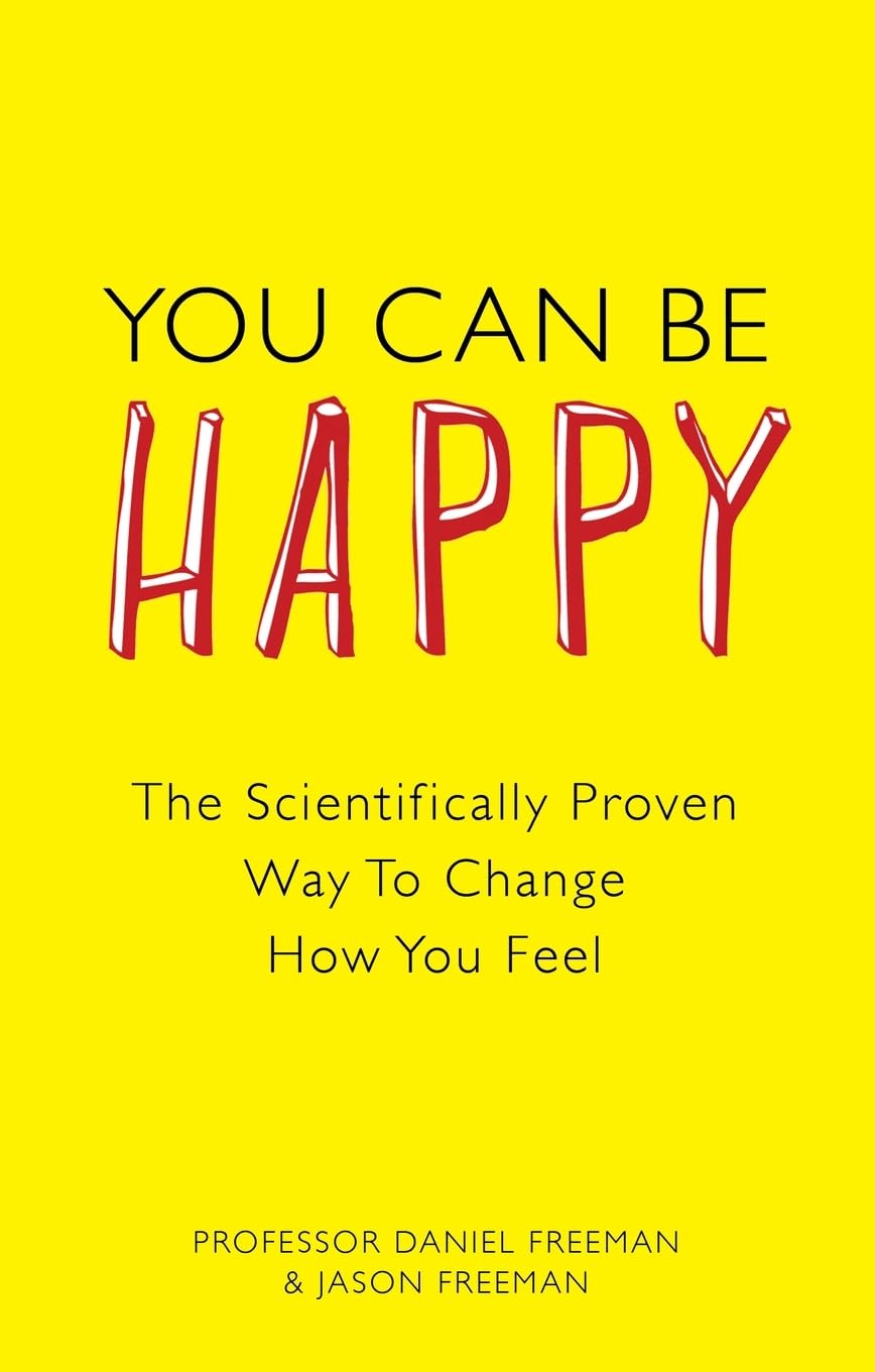 You Can Be Happy: The Scientifically Proven Way to Change How You Feel-Daniel F