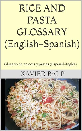 RICE AND PASTA GLOSSARY (English-Spanish): Glosario de arroces y pastas (Español-Inglés) (Food and Drink / Comidas y Bebidas) (English Edition)