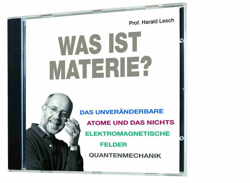 Was ist Materie?: Das Unveränderbare, Atome und das Nichts, Elektromagnetische Felder, Quantenmechanik