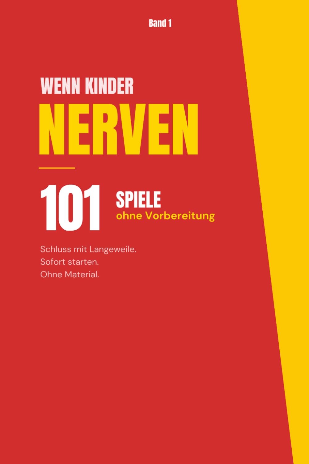 Wenn Kinder nerven: 101 Spiele ohne Vorbereitung: Sofort umsetzbare Ideen gegen Langeweile, Quengeln und Bildschirmzeit – für Kinder von 4 bis 8 Jahren („Wenn Kinder nerven – Die Spiele-Reihe“)