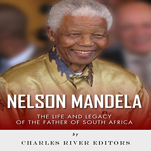 Nelson Mandela: The Life and Legacy of the Father of South Africa by Charles River Editors episode artwork