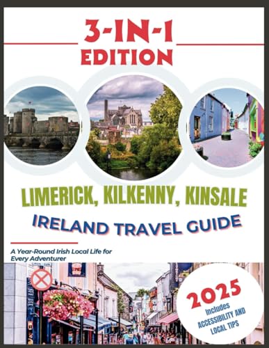 Ireland Travel Guide 2025: Limerick, Kilkenny, Kinsale: A Year-Round Irish Local Life for Every Adventurer