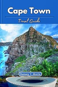 Cape Town Travel Guide: Insider Tips to Explore South Africa's Gem: Iconic Sights, Culture, Cuisine, and Coastal Adventures. (Ramsey’s Travel Compass)