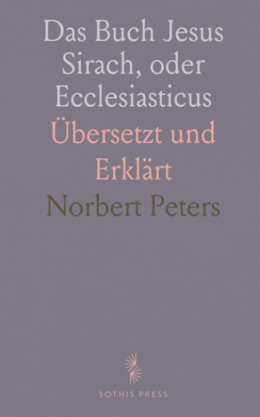 Das Buch Jesus Sirach, oder Ecclesiasticus: Übersetzt und Erklärt