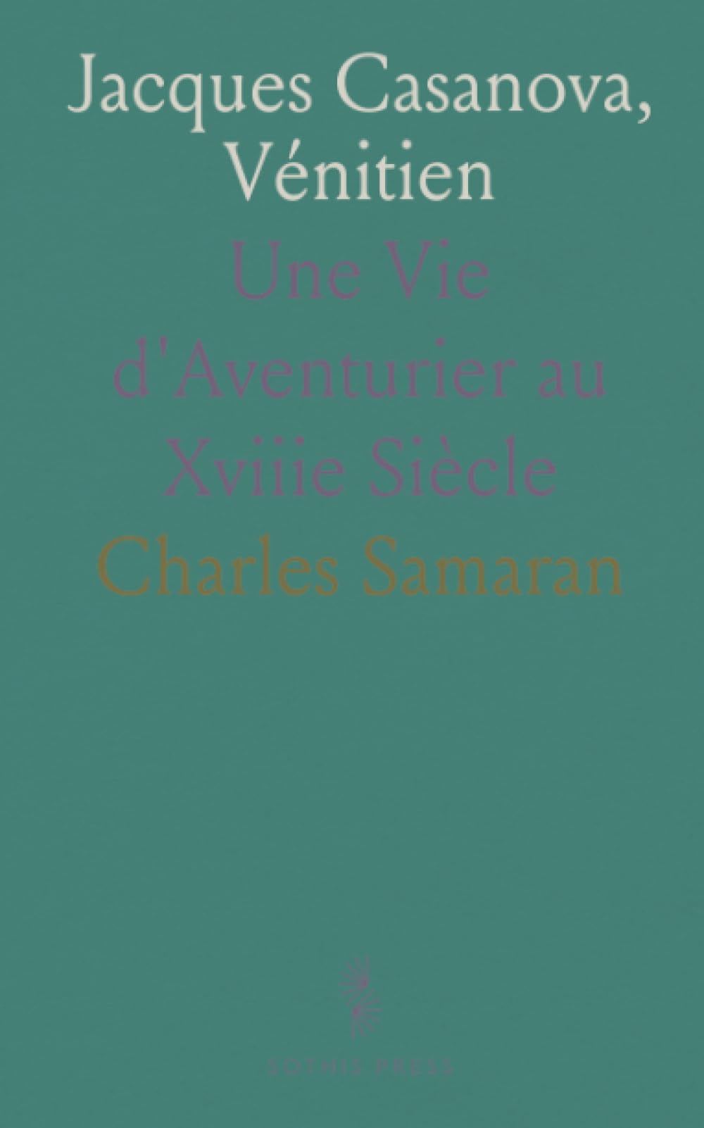 Jacques Casanova, Vénitien: Une Vie d'Aventurier au Xviiie Siècle