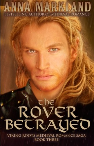 The Rover Betrayed (Viking Roots Medieval Romance Saga): Markland, Anna ...