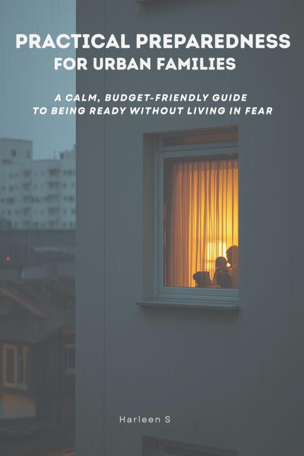 Practical Preparedness for Urban Families: A Calm, Budget-Friendly Guide to Being Ready Without Living in Fear