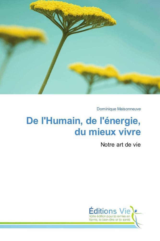 De l'Humain, de l'énergie, du mieux vivre: Notre art de vie (Omn.Vie)