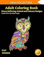 Adult Coloring Book: Stress Relieving Animal and Unicorn Designs: Bundle of over 60 Unique Images (Stress Relieving Designs) 1718087640 Book Cover