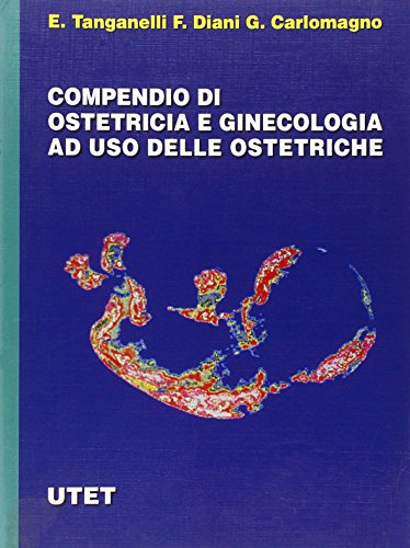 Compendio di ostetricia e ginecologia. Ad uso delle ostetriche