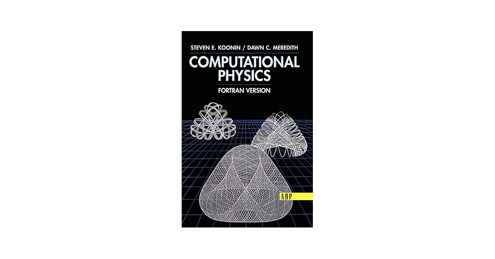 Computational Physics: Fortran Version: Koonin, Steven E