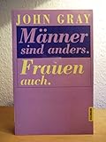 Männer sind anders. Frauen auch - John Gray