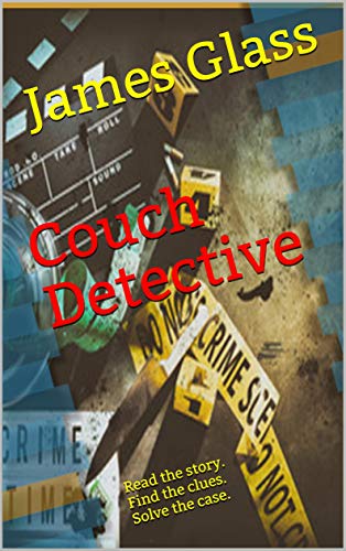 Couch Detective Book 1: Read the story. Find the clues. Solve the case. by [James Glass]