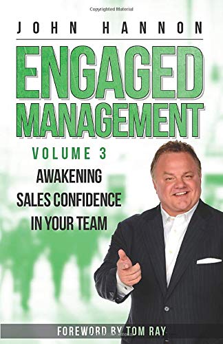 Engaged Management, Volume 3: Awakening Sales Confidence In Your Team