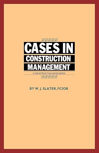 Cases in Construction Management (Volume 0)