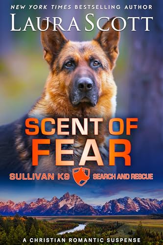 Scent of Fear: A Christian Romantic Suspense (Sullivan K9 Search and Rescue Book 4)