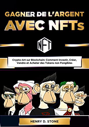 Gagner de l'Argent avec NFTs: Crypto-Art sur Blockchain: Comment Investir, Créer, Vendre et Acheter des Tokens non Fongibles (French Edition)