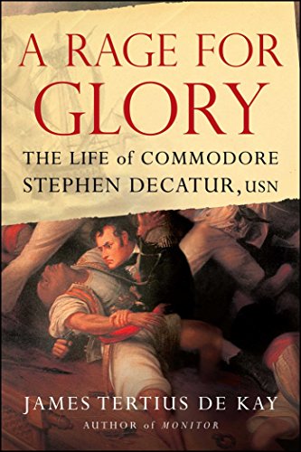 A Rage for Glory: The Life of Commodore Stephen Decatur, USN
