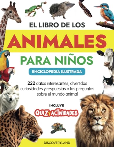 El Libro de Los Animales para Niños - Enciclopedia ilustrada: 222 hechos increíbles, divertidas curiosidades y respuestas a las preguntas sobre el mundo animal. Incluye quiz y actividades