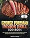 George Foreman Indoor Grill Cookbook