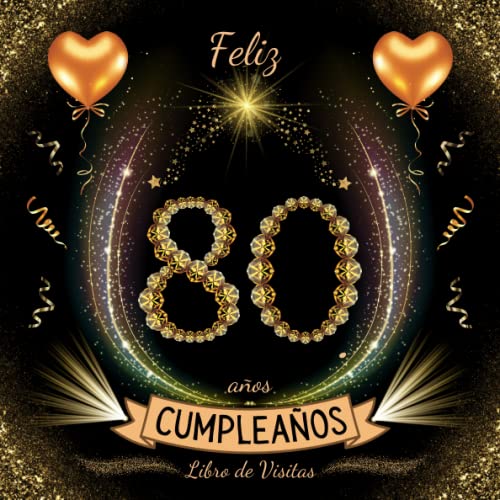 Feliz 80 Cumpleaños: Libro de visitas 80 años – 100 páginas para firmas, dedicatorias, recuerdos, felicitaciones y fotos de los invitados