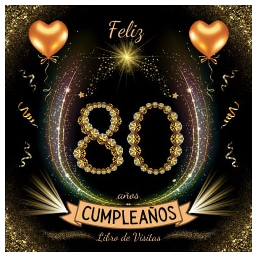 Feliz 80 Cumpleaños: Libro de visitas 80 años – 100 páginas para firmas, dedicatorias, recuerdos, felicitaciones y fotos de los invitados